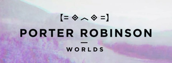 Sunday Sounds: Porter Robinson “Worlds”