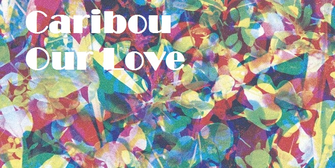 Sunday Sounds: Caribou | Our&nbsp;Love
